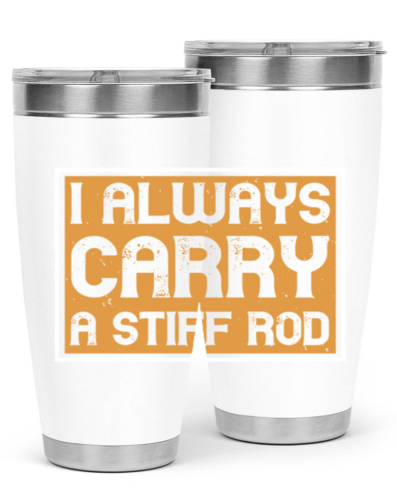 i always carry a stiff rod 259#- fishing- Tumbler