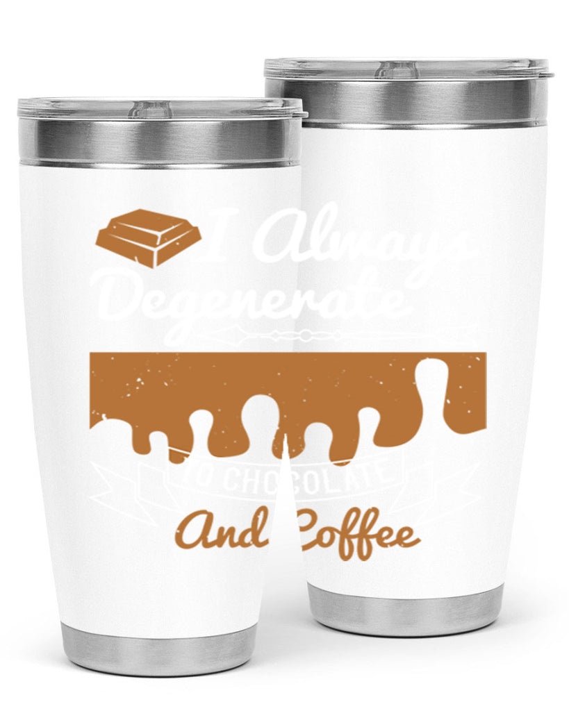 i always degenerate to chocolate and coffee 38#- chocolate- Tumbler