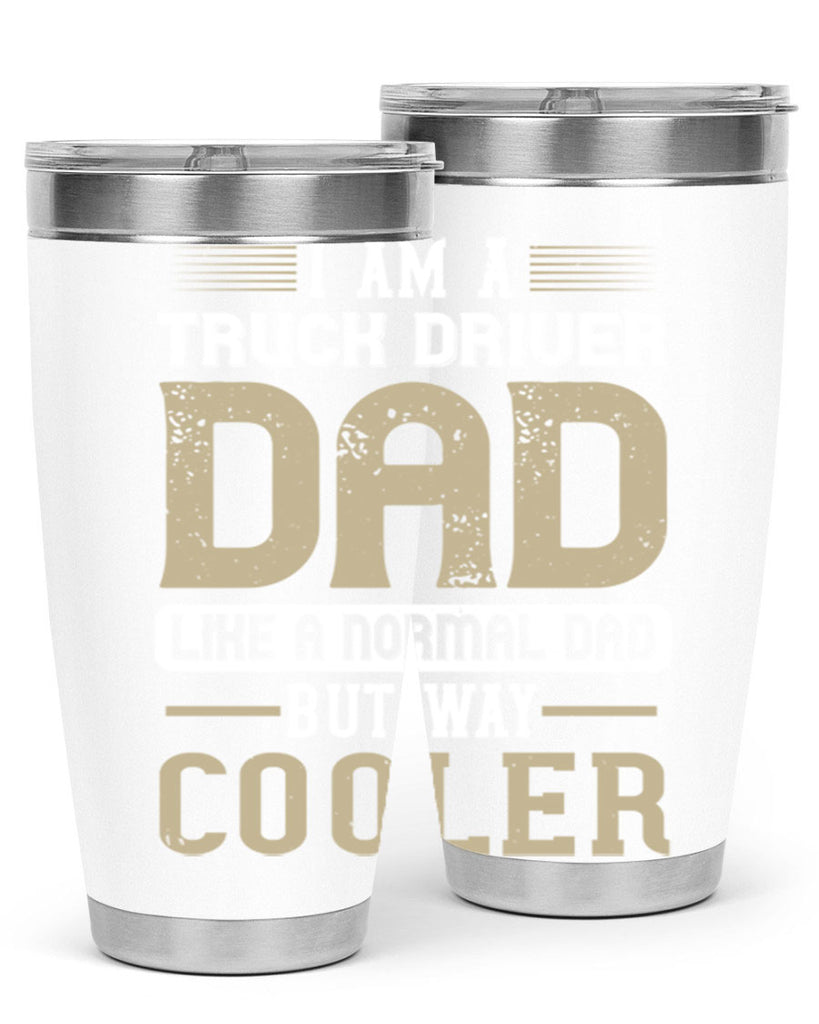 i am a truck driver dad like a normal dad but way cooler Style 48#- truck driver- tumbler