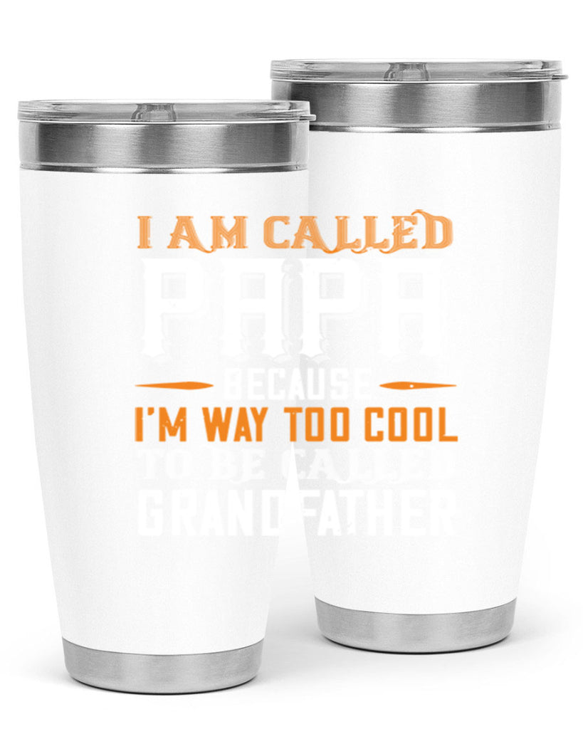 i am called papa because im way to cool 41#- grandpa - papa- Tumbler