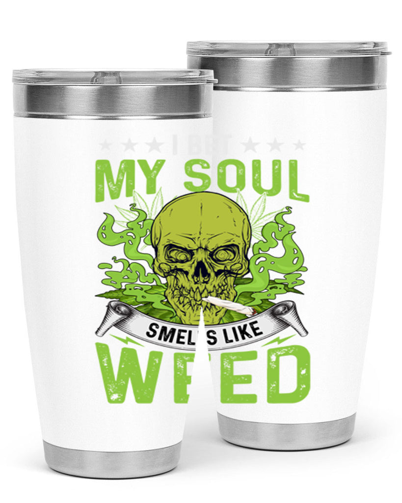 i bet my soul smells like weed 120#- marijuana- Tumbler