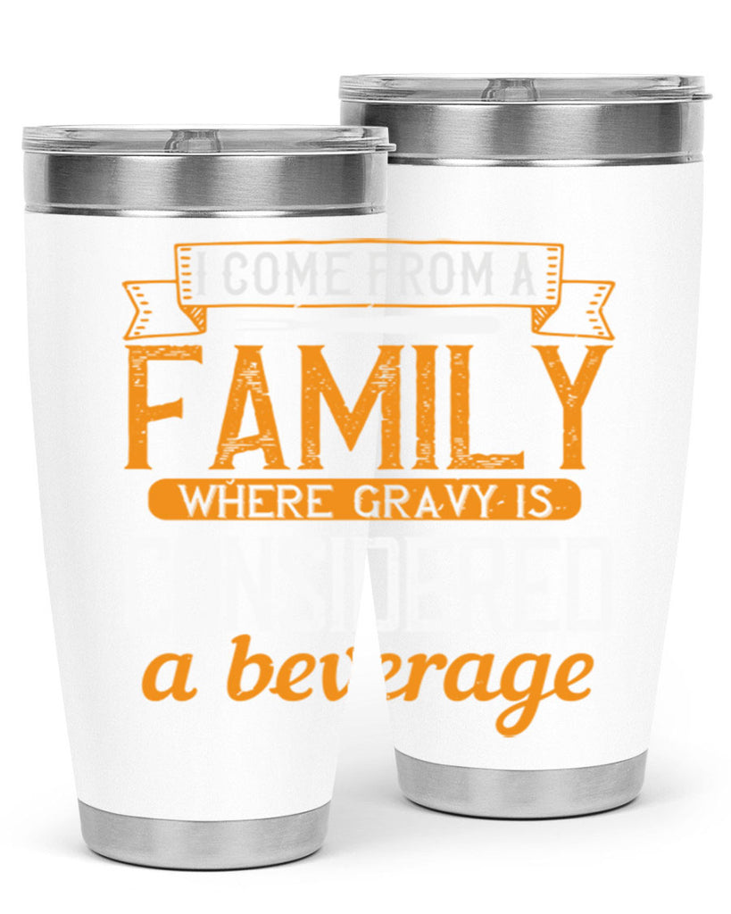 i come from a family where gravy is considered a beverage 35#- cooking- Tumbler