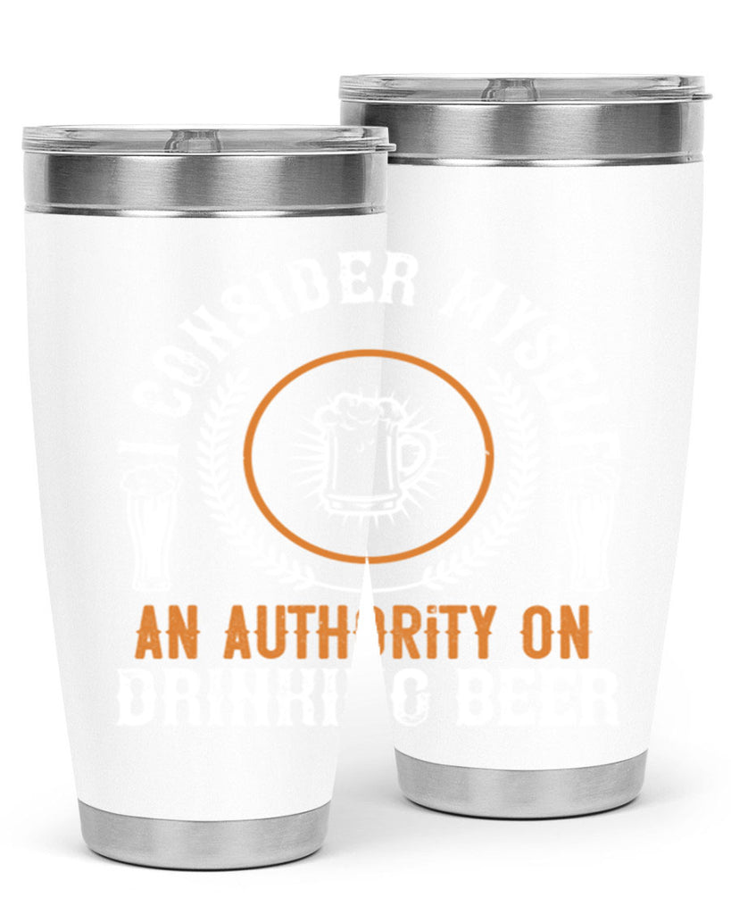 i consider myself an authority on drinking beer 84#- beer- Tumbler