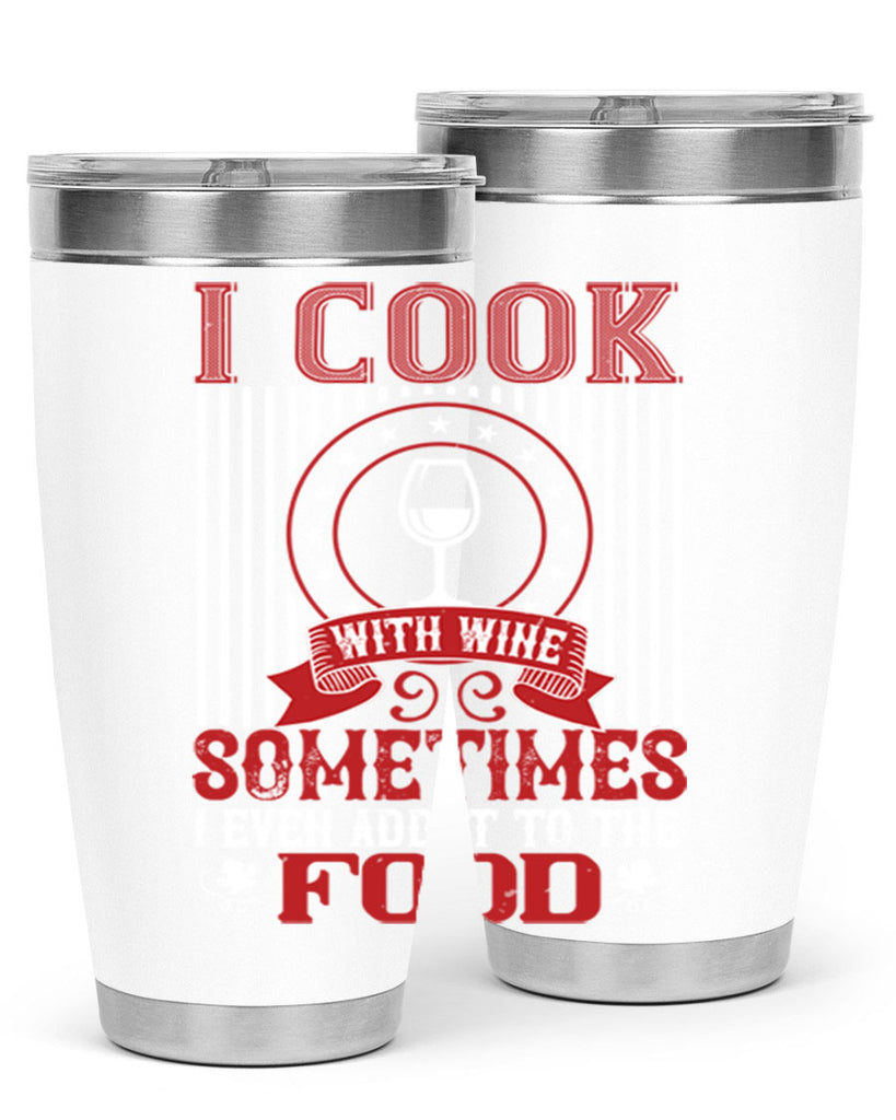 i cook with wine sometimes i even 82#- wine- Tumbler