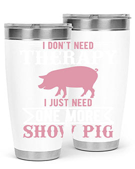 i dont need therapy i just need one more show more Style 75#- pig- Tumbler