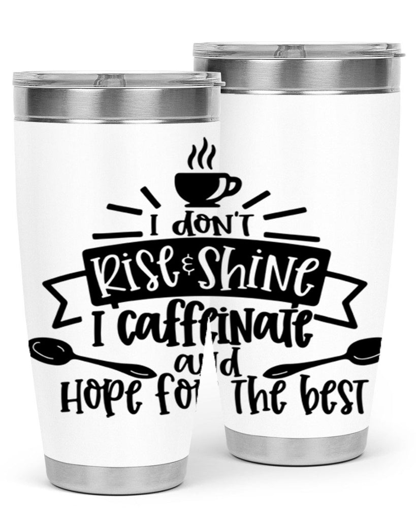 i dont rise shine i caffeinate 109#- coffee- Tumbler