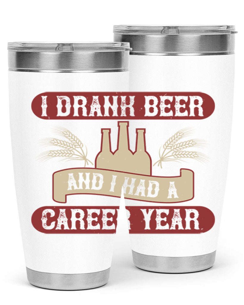 i drank beer and i had a career year 82#- beer- Tumbler