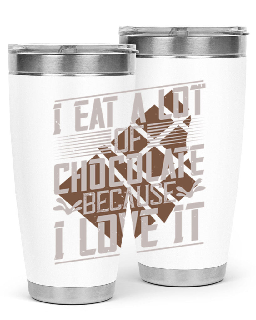 i eat a lot of chocolate because i love it 36#- chocolate- Tumbler