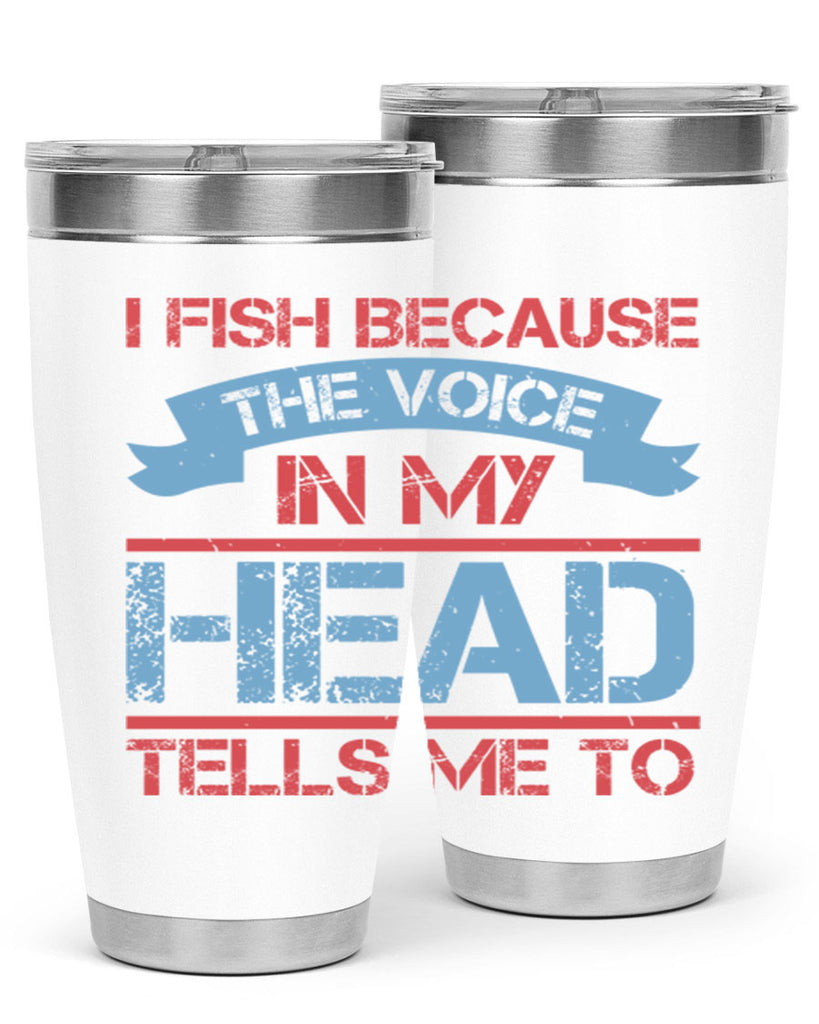 i fish because the voice in my head tells me to 257#- fishing- Tumbler