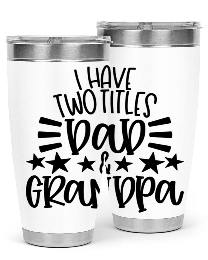 i have two titles dad grandpa 44#- fathers day- Tumbler