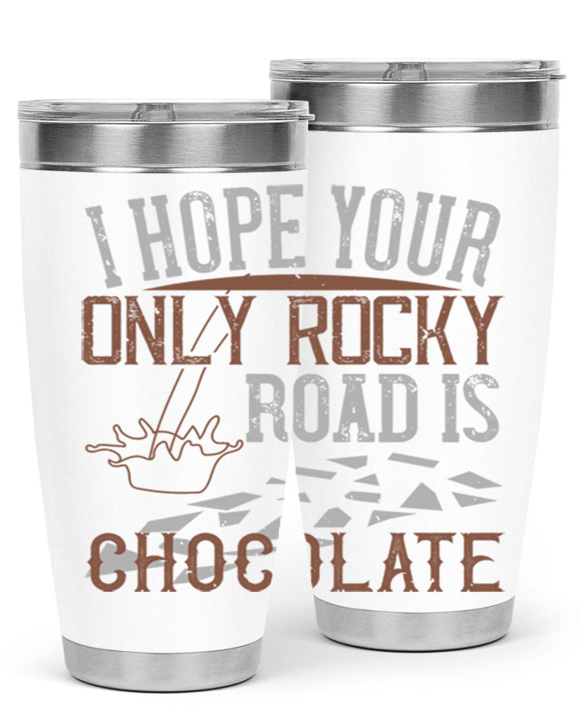 i hope your only rocky road is chocolate 35#- chocolate- Tumbler