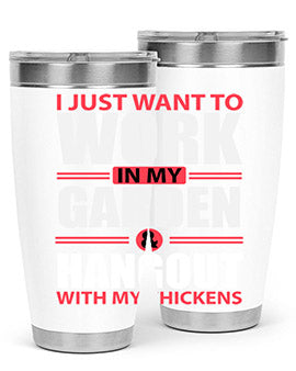 i just want to work in my garden and hang out with my chickens Style 4#- chicken- Tumbler