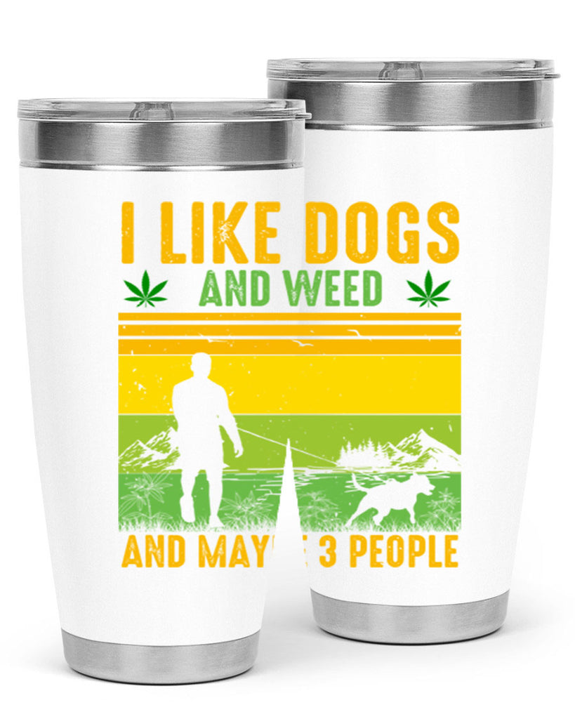 i like dogs and weed and maybe three people 122#- marijuana- Tumbler