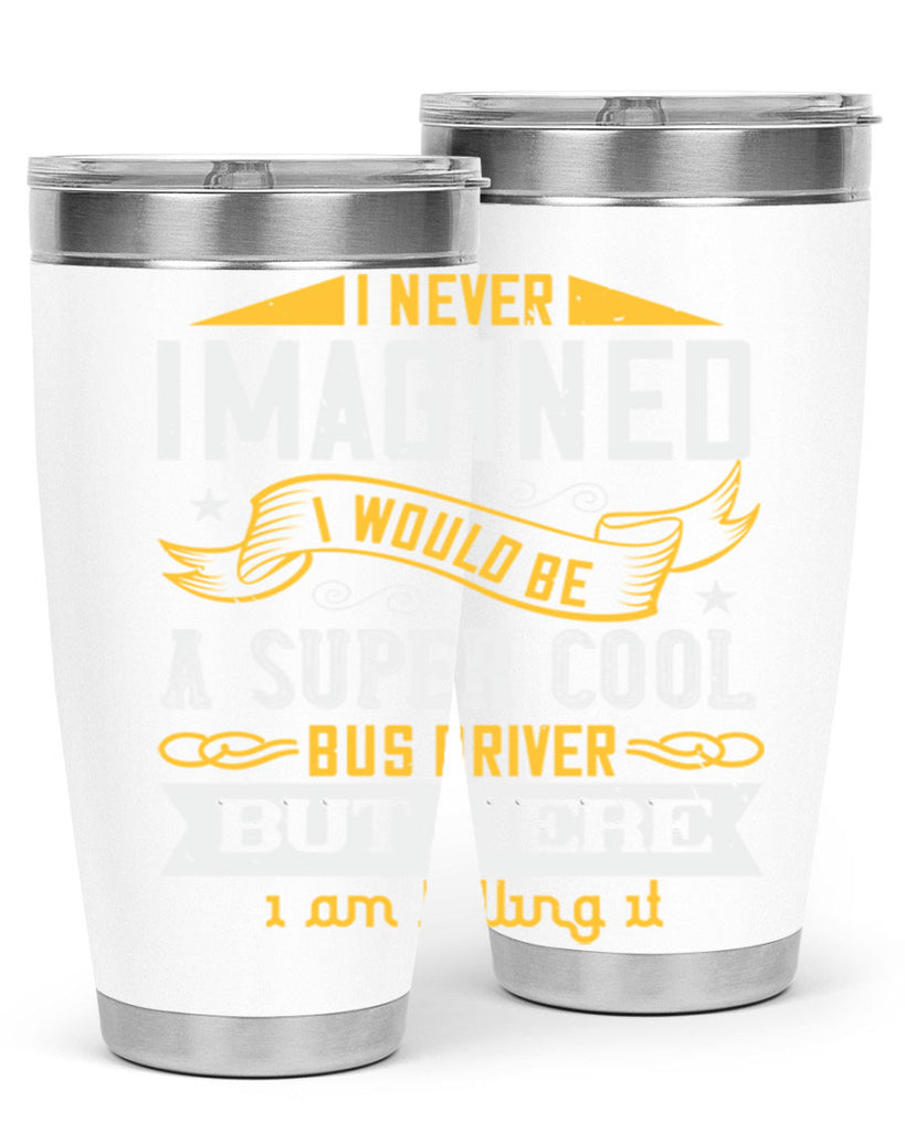i never imagined i would be a super cool bus driver but here i am killing it Style 29#- bus driver- tumbler