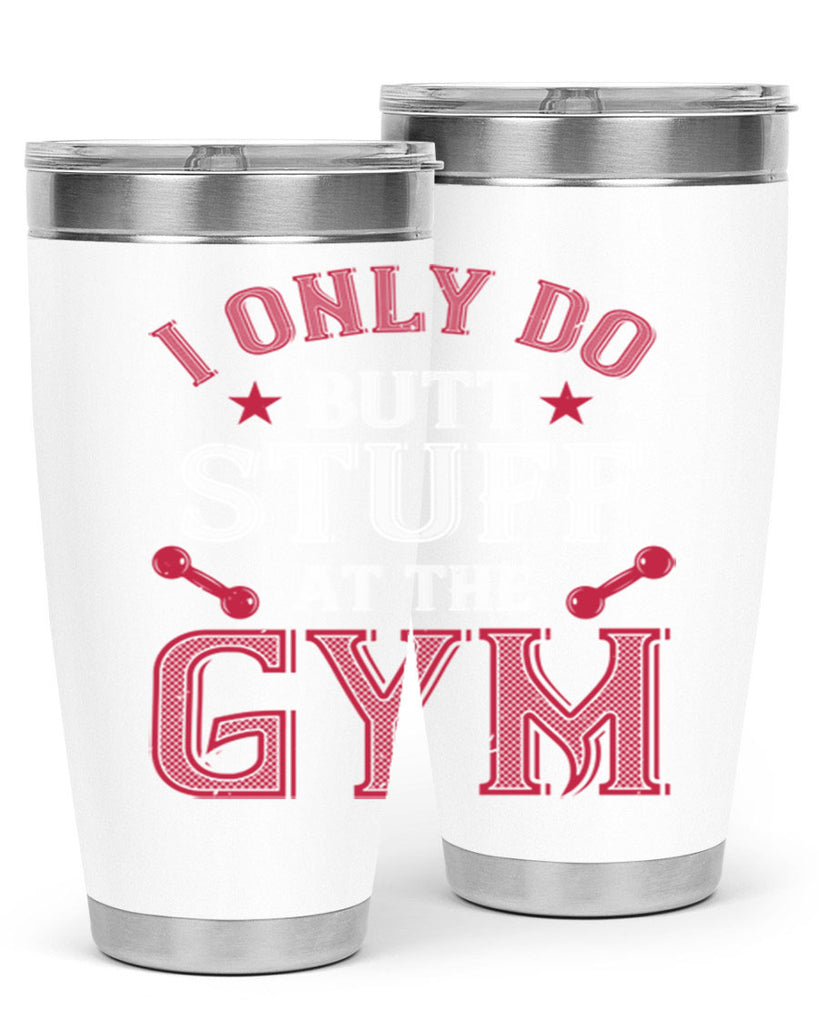 i only do butt stuff at the gym 87#- gym- Tumbler