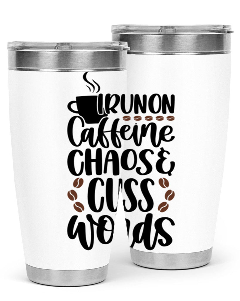 i run on caffeine chaos 99#- coffee- Tumbler