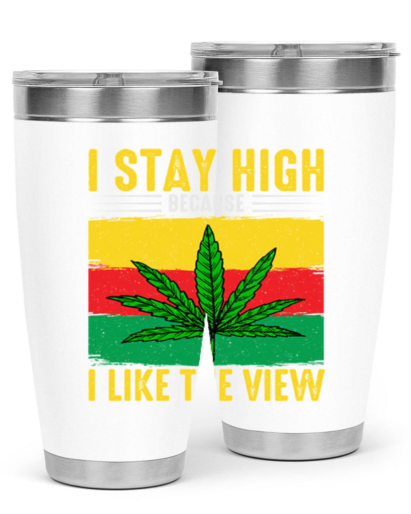 i stay high because i like the view 131#- marijuana- Tumbler