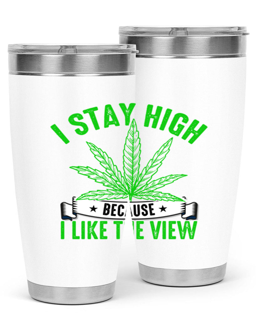 i stay high because i like the view 132#- marijuana- Tumbler