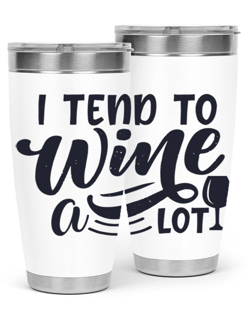 i tend to wine a lot 194#- wine- Tumbler