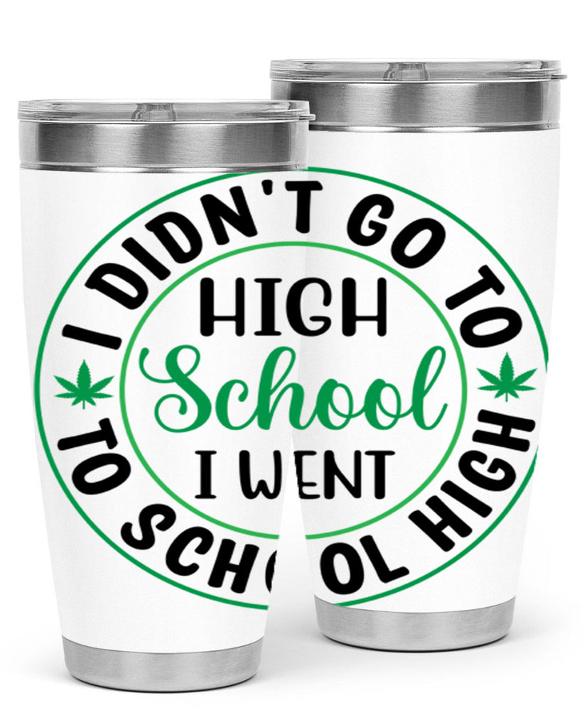 i went to school high 134#- marijuana- Tumbler