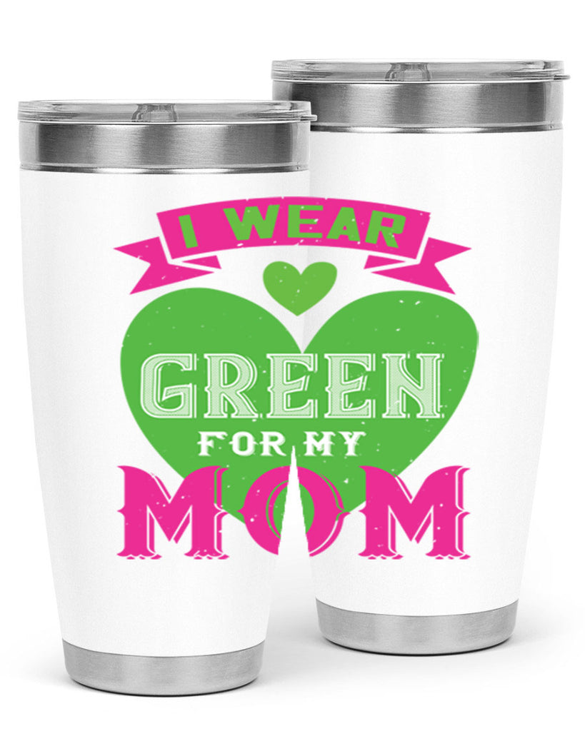 i were green for my mom 149#- mom- Tumbler