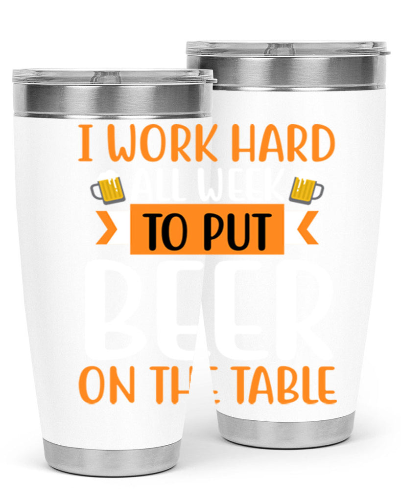 i work hard all week 149#- beer- Tumbler