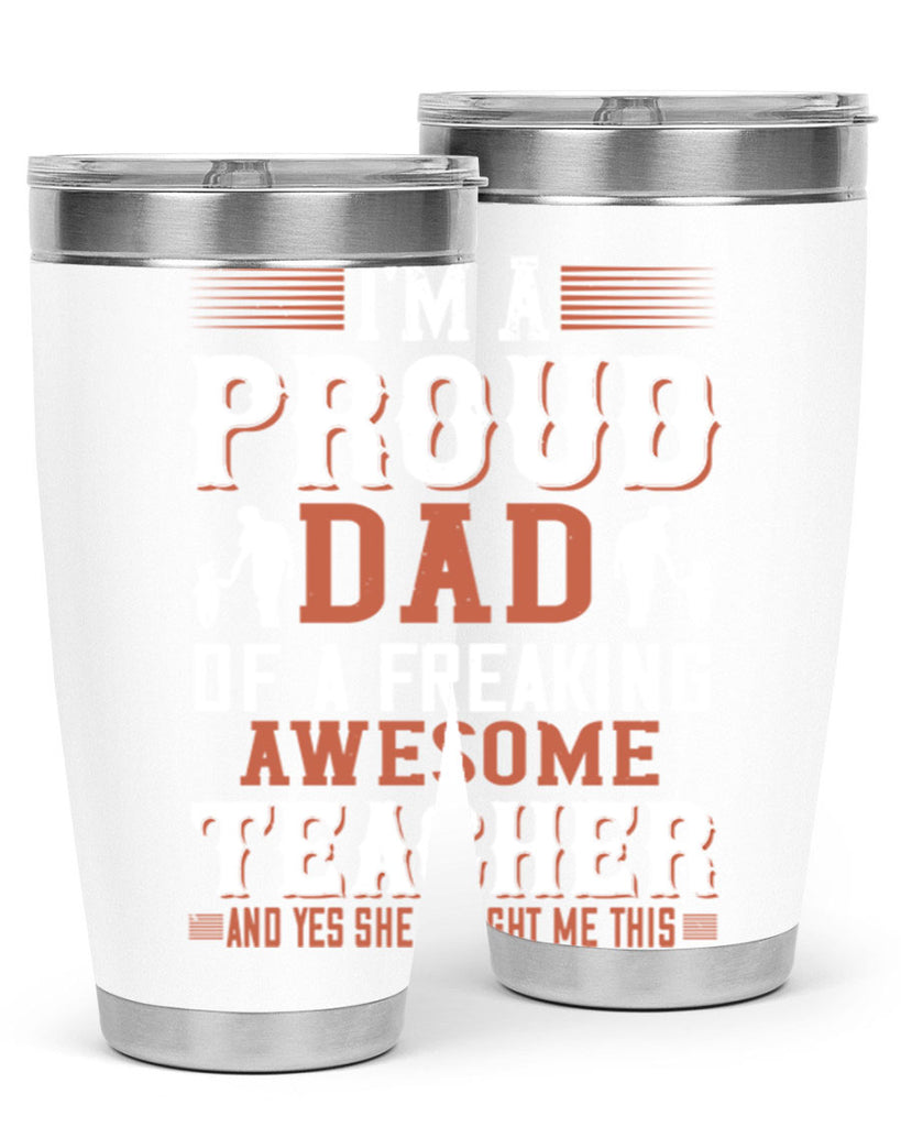 i’m a proud dad of a freaking awesome teacher and yes she bought me this 220#- fathers day- Tumbler