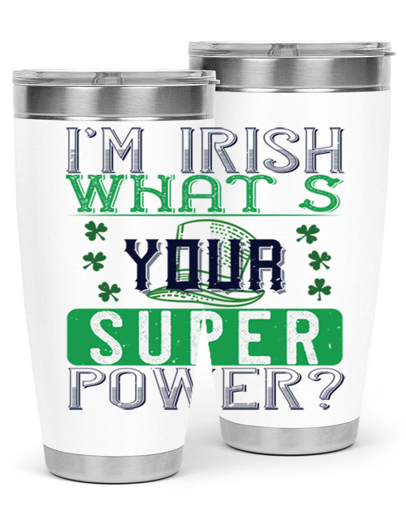 i’m irish what’s your super power Style 128#- St Patricks Day- Tumbler