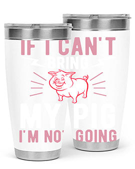 if i cant bring my pig im not going Style 52#- pig- Tumbler