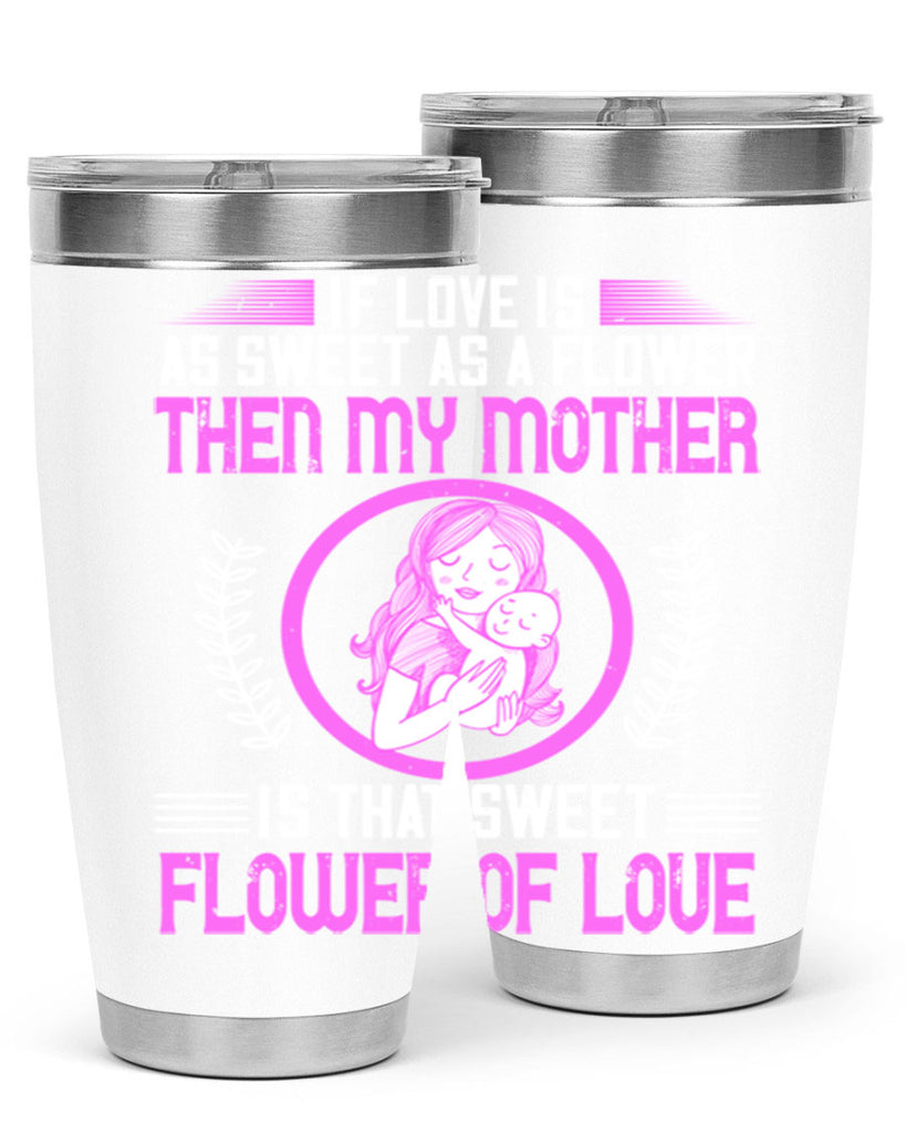 if love is as sweet as a flower then my mother is that sweet flower of love 145#- mom- Tumbler