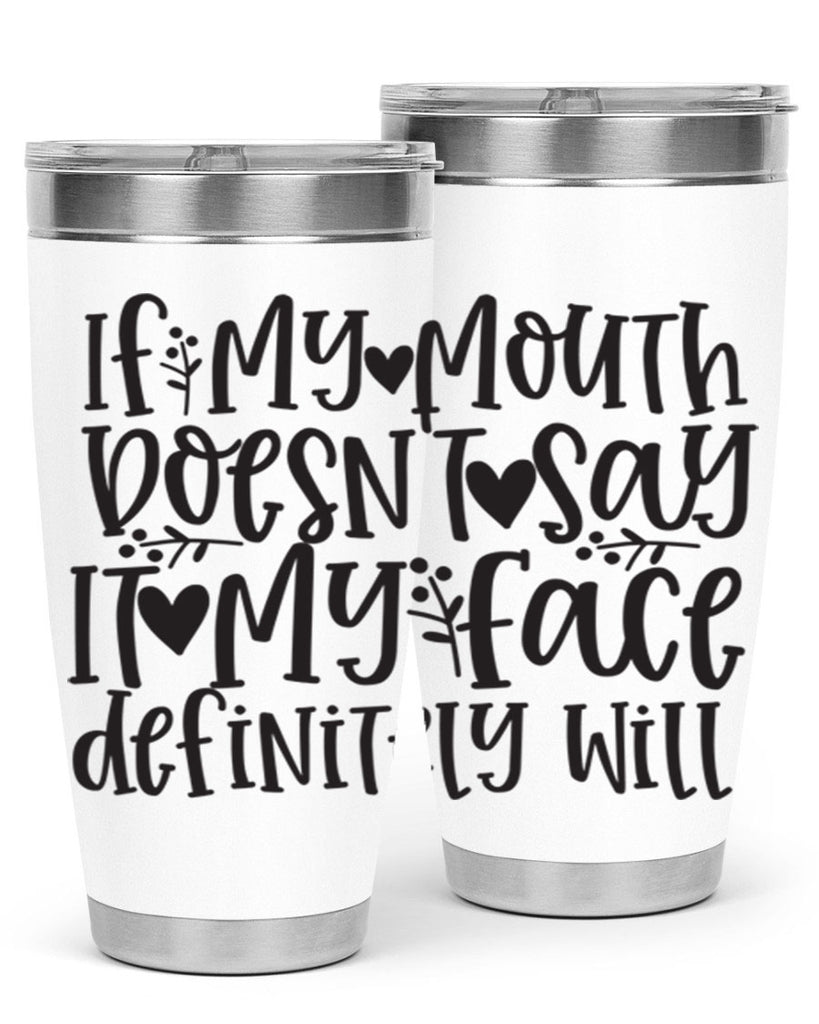 if my mouth doesnt say it my face defini 396#- mom- Tumbler