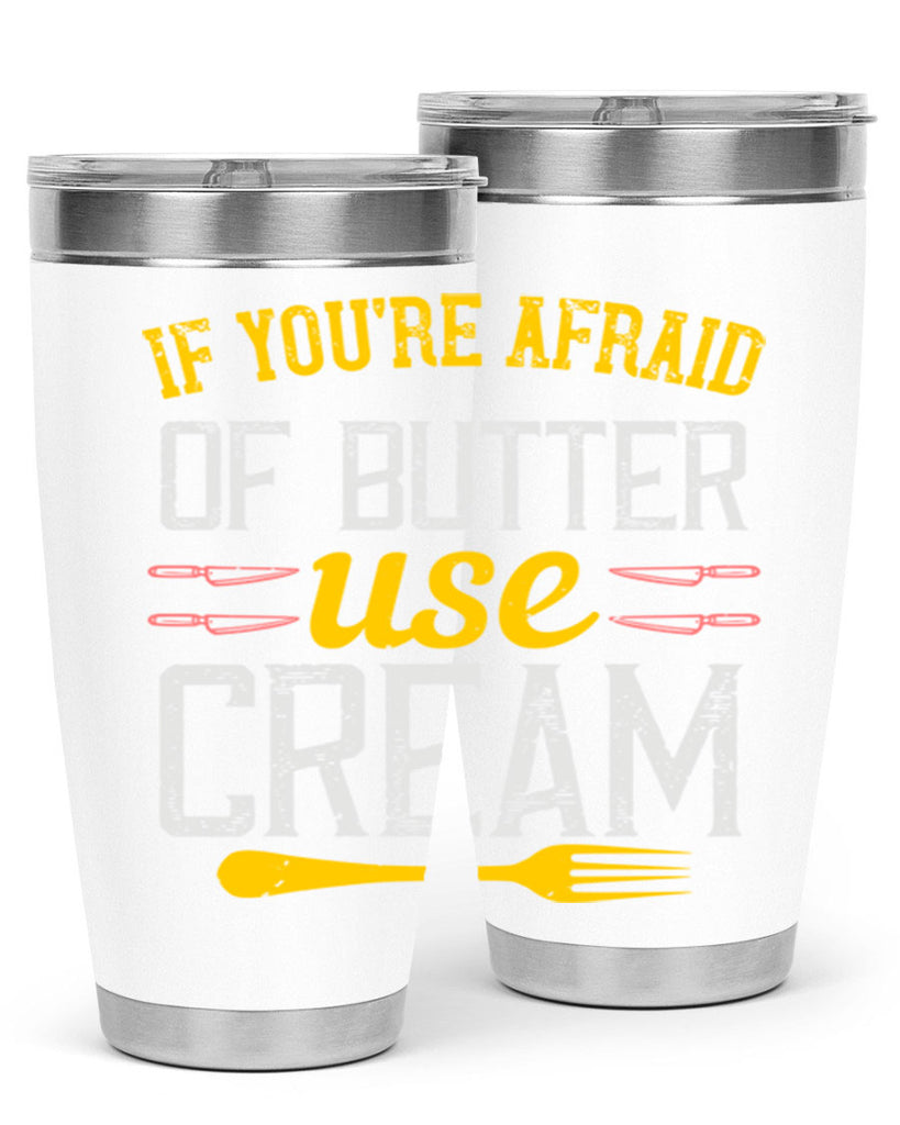 if you’re afraid of butter use cream 23#- cooking- Tumbler