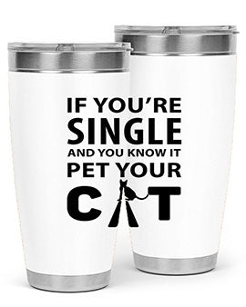 if you’re single Style 60#- cat- Tumbler
