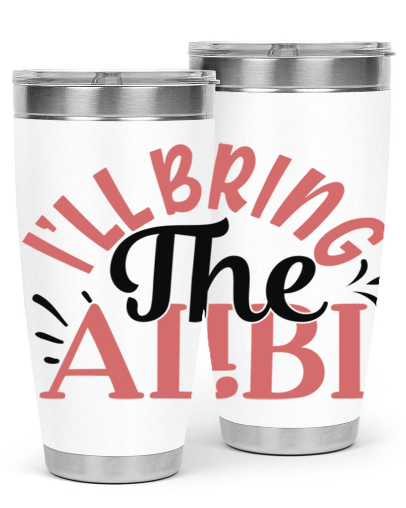 ill bring the alibi Style 51#- Best Friend- Tumbler