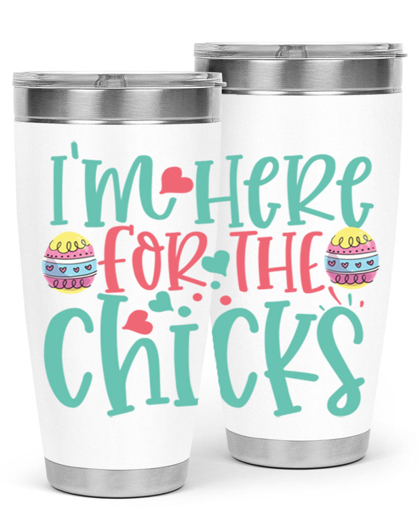 im here for the chicks 114#- easter- Tumbler