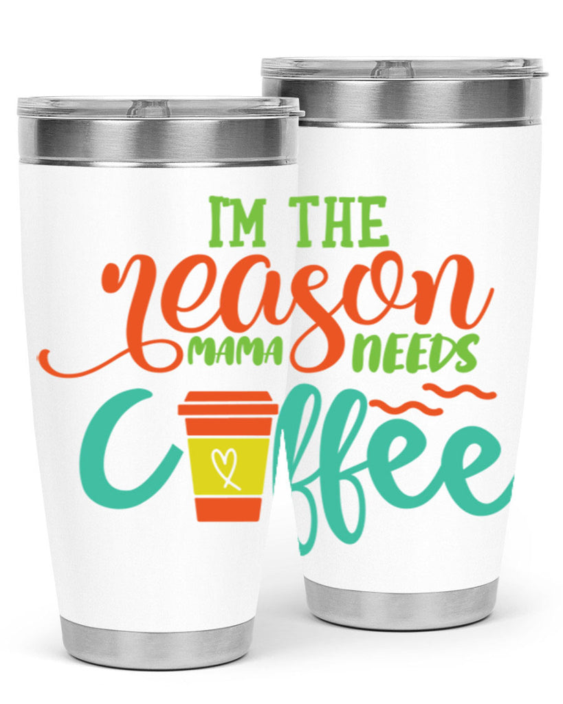 im the reason mama needs coffee 397#- mom- Tumbler