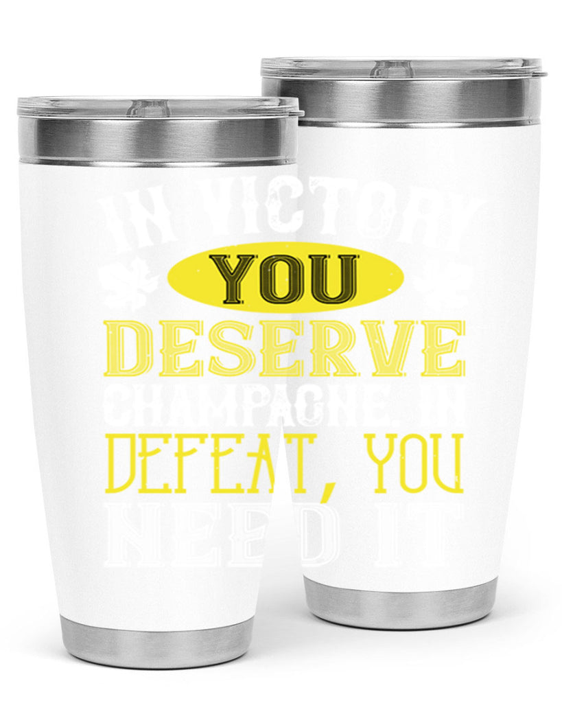 in victory you deserve champagne in defeat 77#- wine- Tumbler