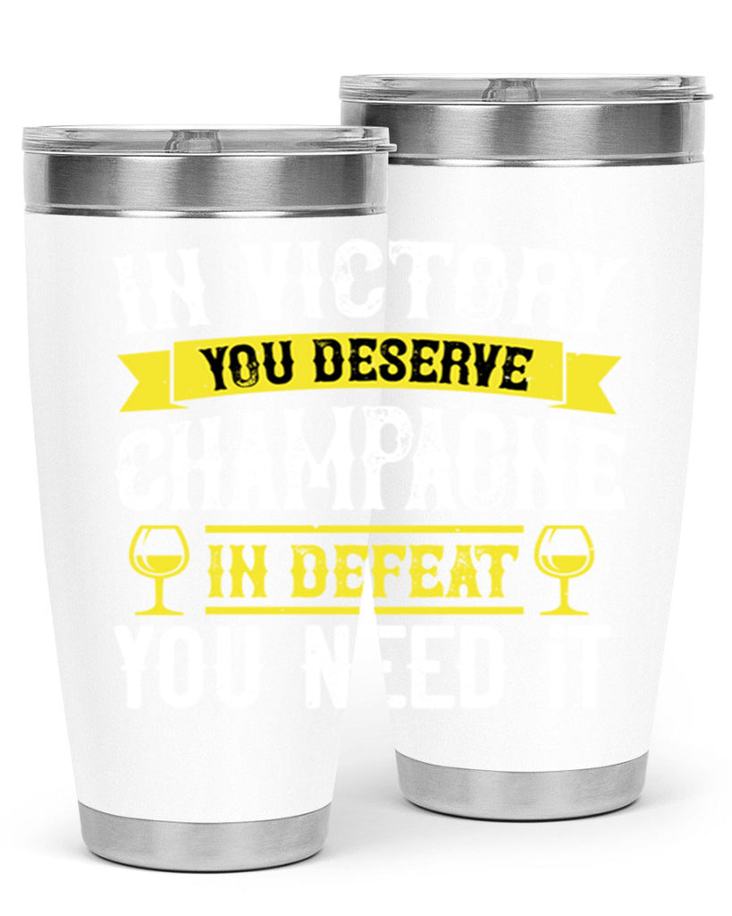 in victory you deserve champagne in defeat you need it 78#- wine- Tumbler