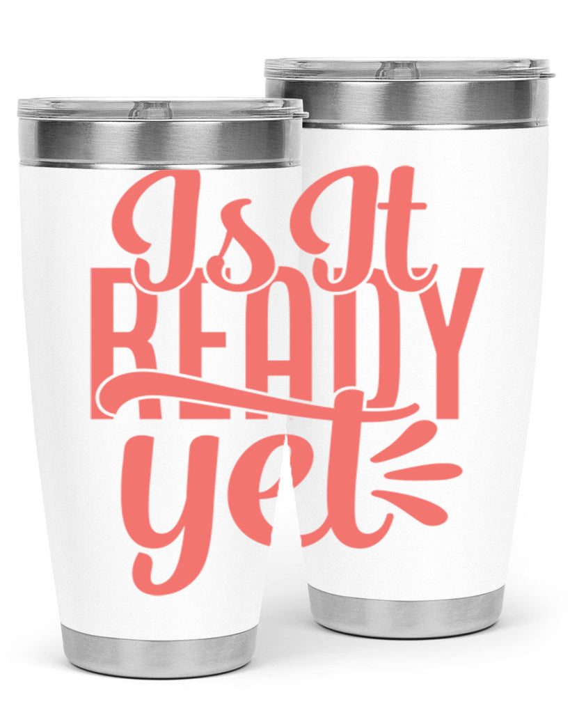 is it ready yet 16#- kitchen- Tumbler