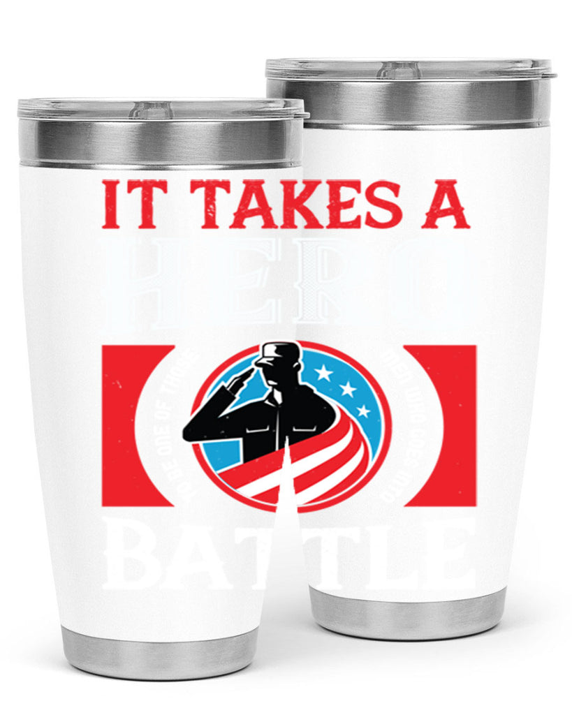 it takes a hero to be one of those men who goes into battle 50#- Veterns Day- Tumbler