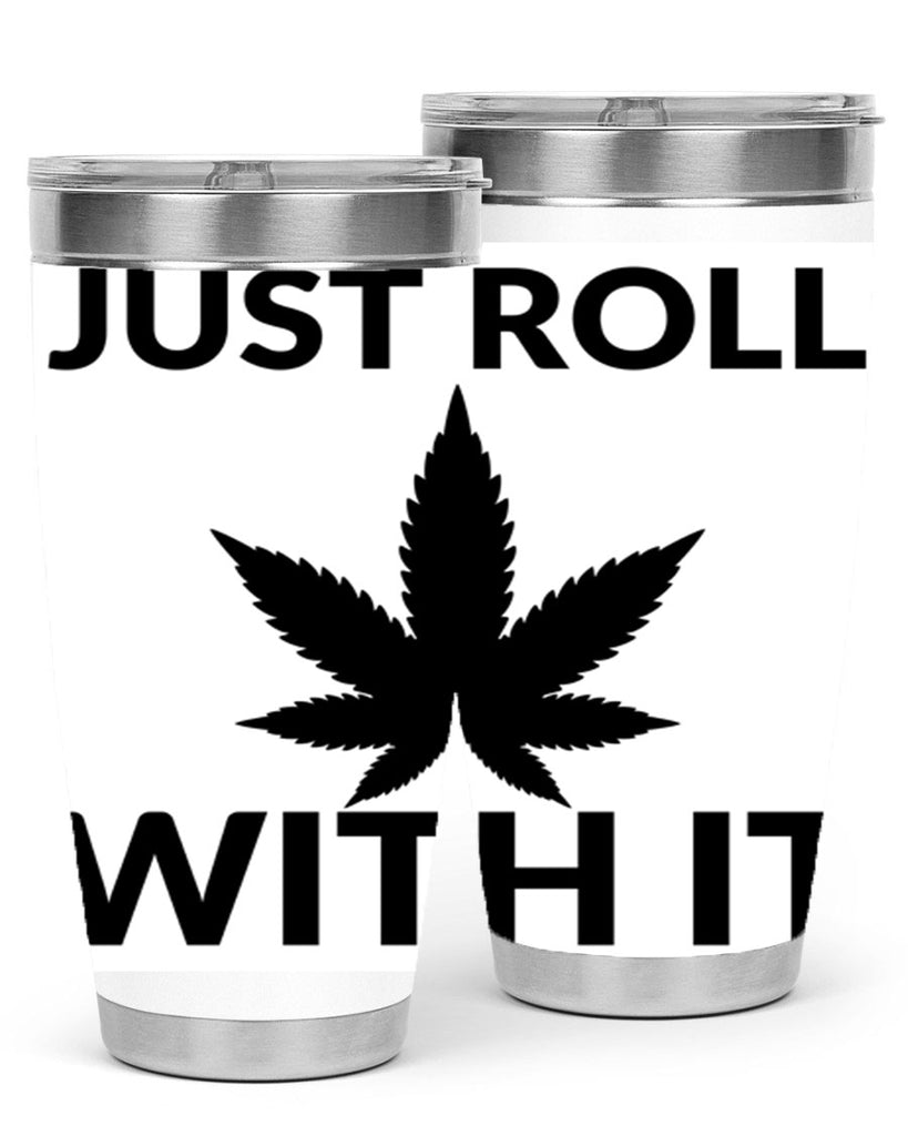 just roll with it a 168#- marijuana- Tumbler