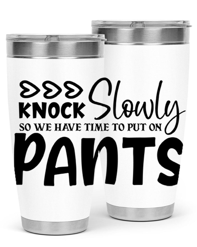 knock slowly so we have time to put on pants 62#- home- Tumbler