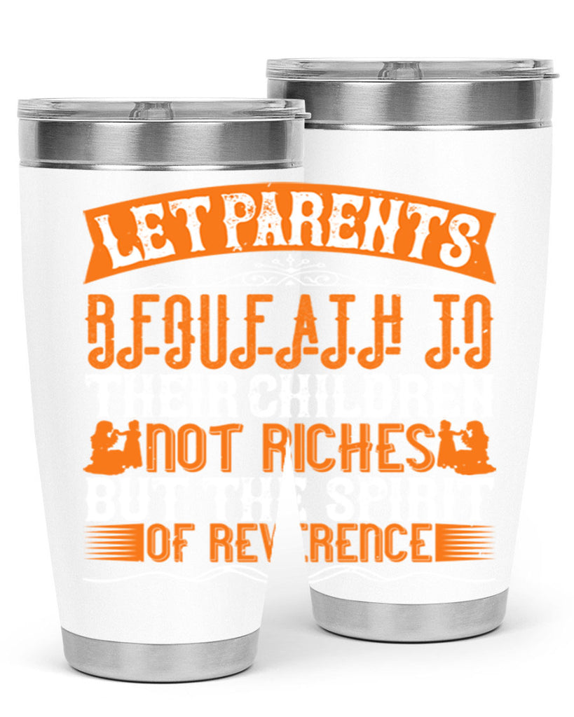 let parents bequeath to their children not riches but the spirit of reverence 43#- Parents Day- Tumbler