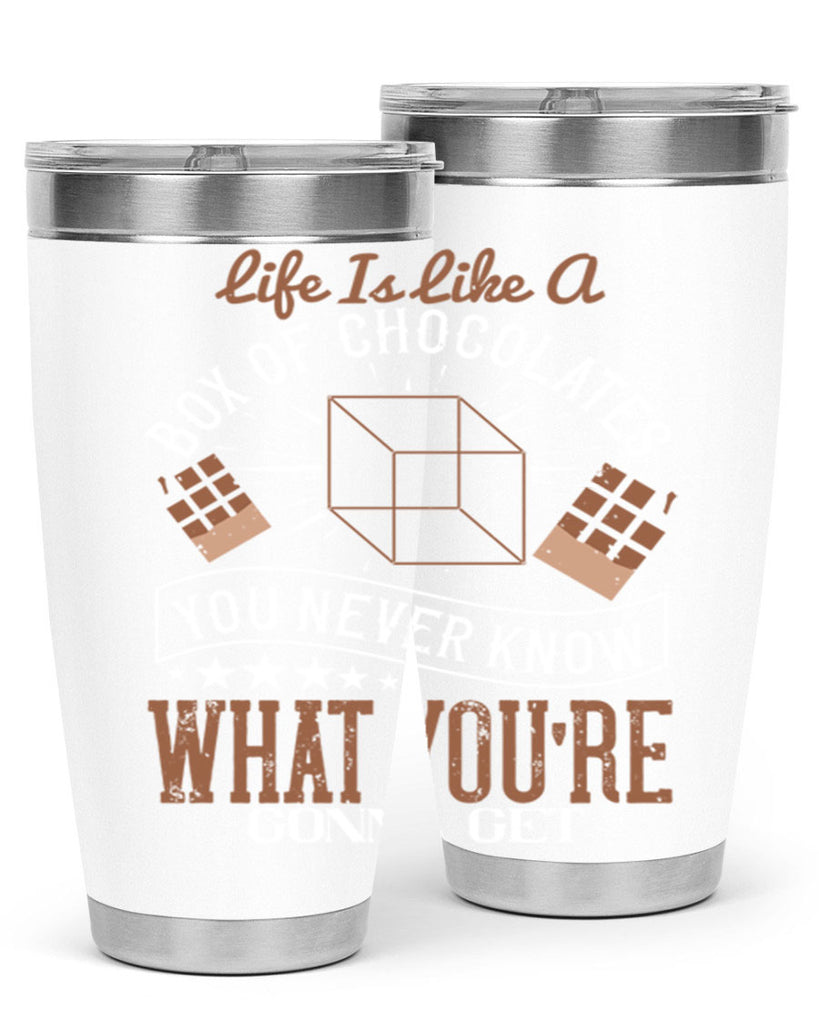 life is like a box of chocolates you never know what youre gonna get 25#- chocolate- Tumbler