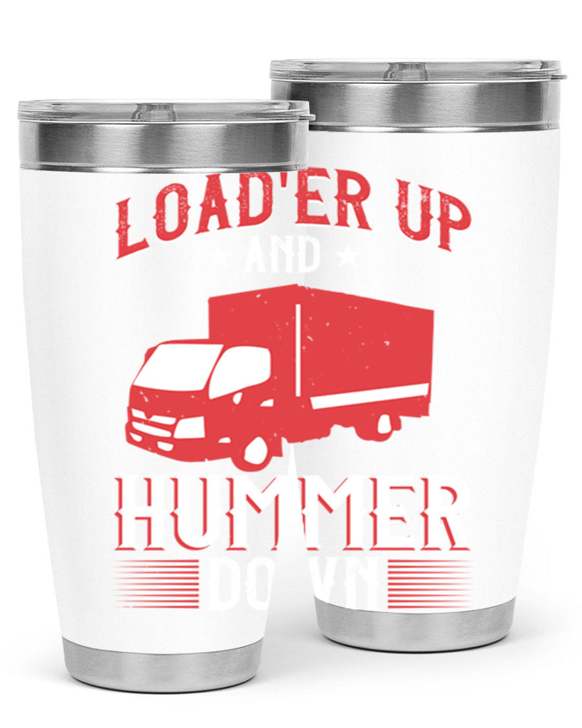 loader up and hummer down Style 32#- truck driver- tumbler