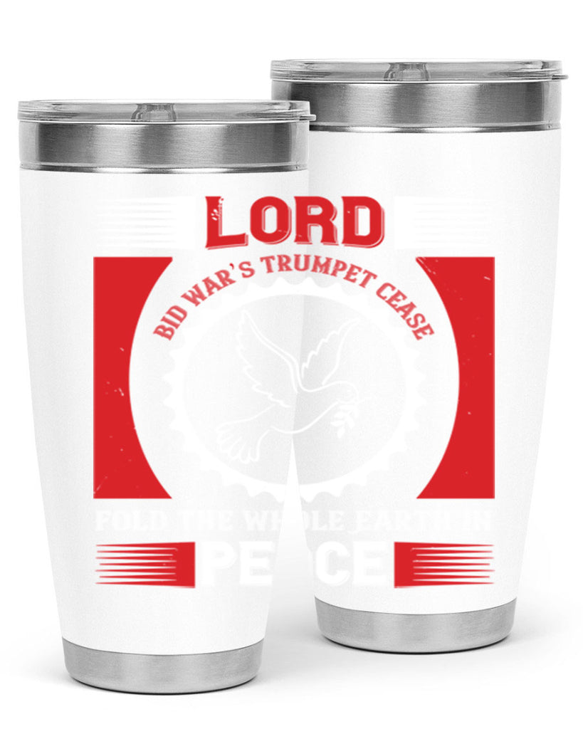 lord bid war’s trumpet cease fold the whole earth in peace 48#- Veterns Day- Tumbler