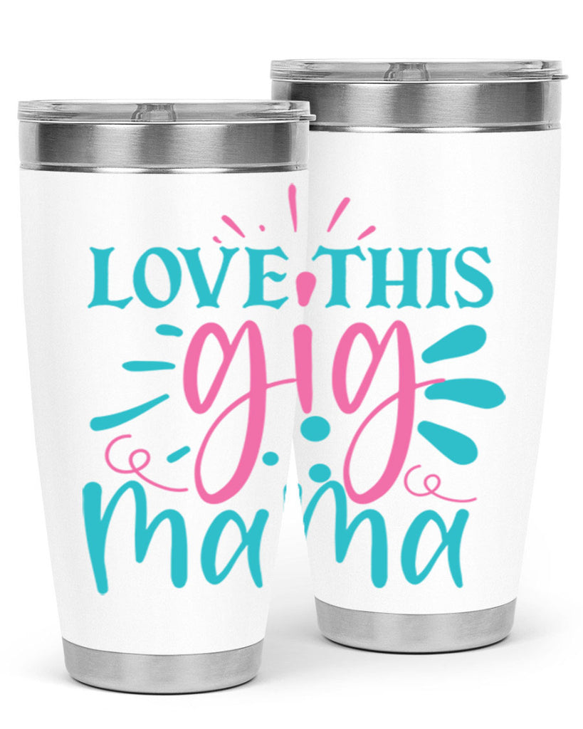 love this gig mama 329#- mom- Tumbler