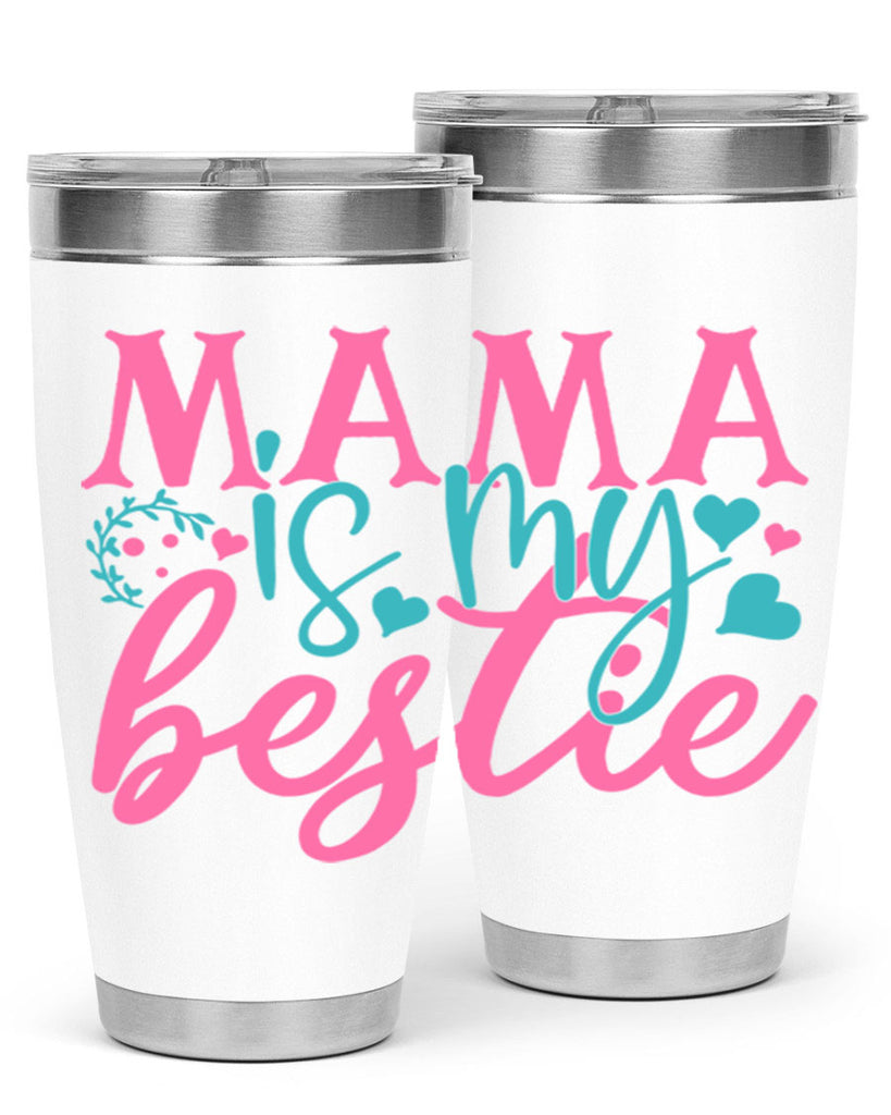 mama is my bestie 324#- mom- Tumbler