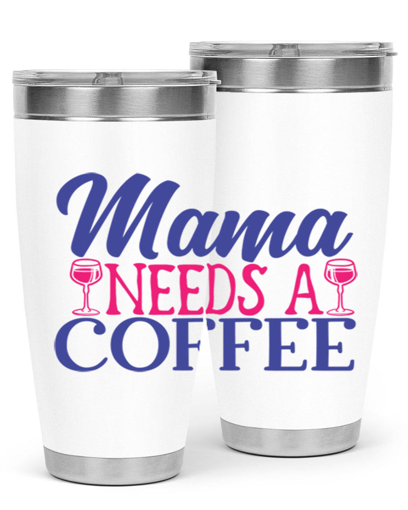 mama needs a coffee 385#- mom- Tumbler