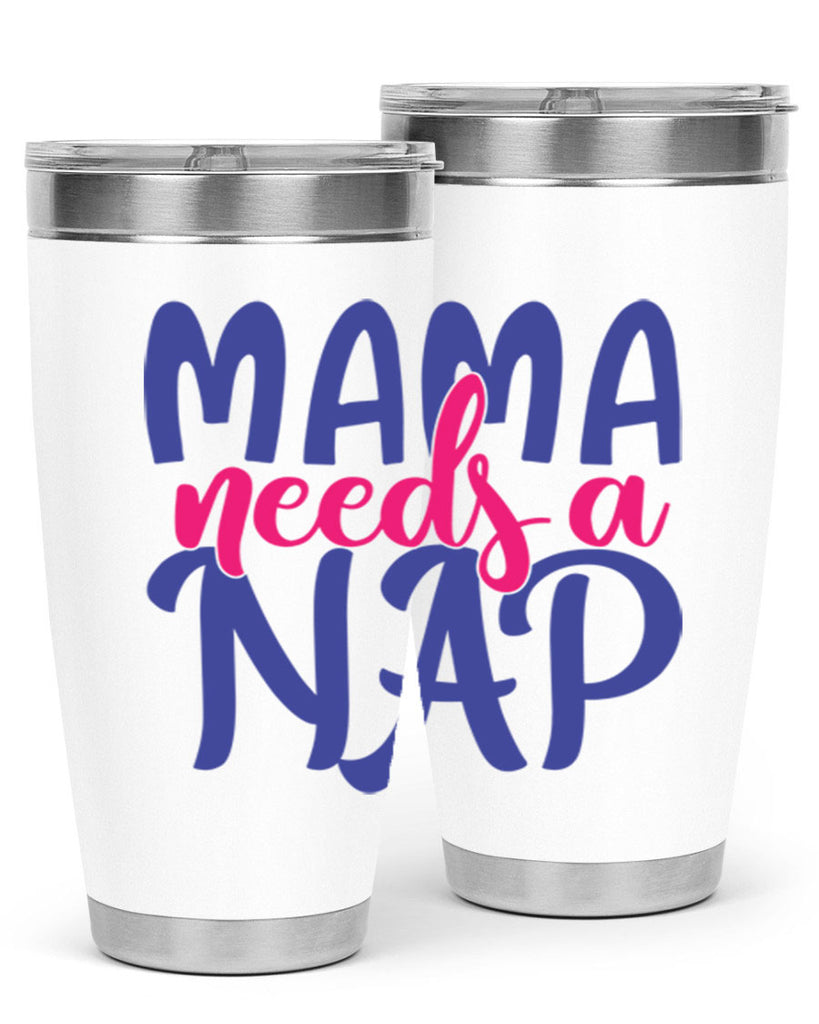 mama needs a nap 383#- mom- Tumbler